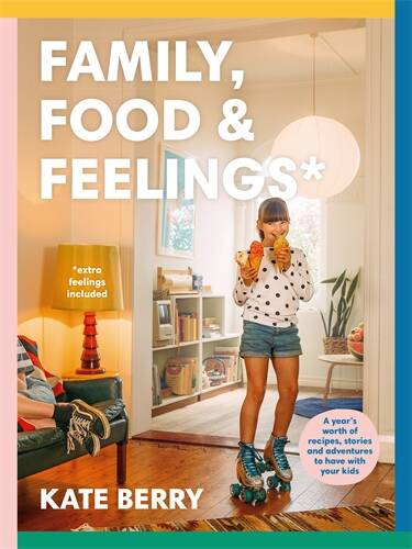 Family, Food and Feelings, by Kate Berry. Plum, $39.99.